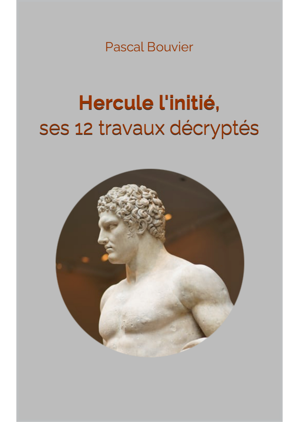 Pascal Bouvier : « Hercule l’initié, ses 12 travaux décryptés » 